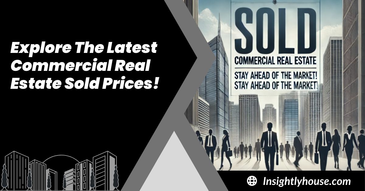 Explore The Latest Commercial Real Estate Sold Prices!