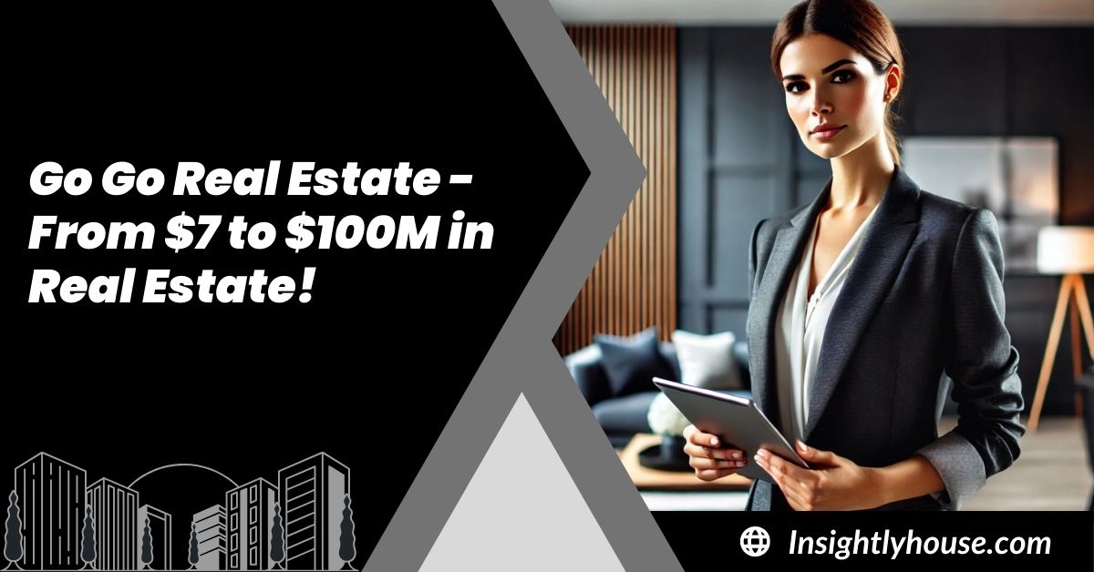 Go Go Real Estate - From $7 to $100M in Real Estate!