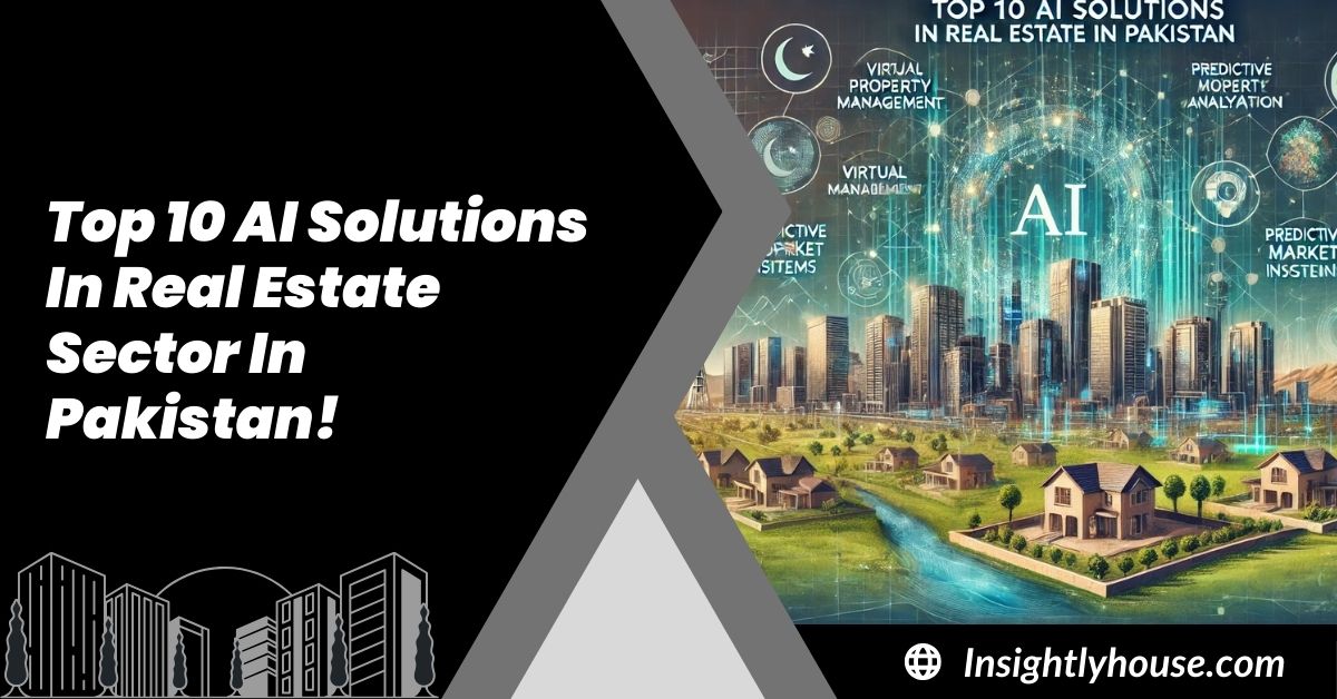 Top 10 AI Solutions In Real Estate Sector In Pakistan For 2020 TO 2025!