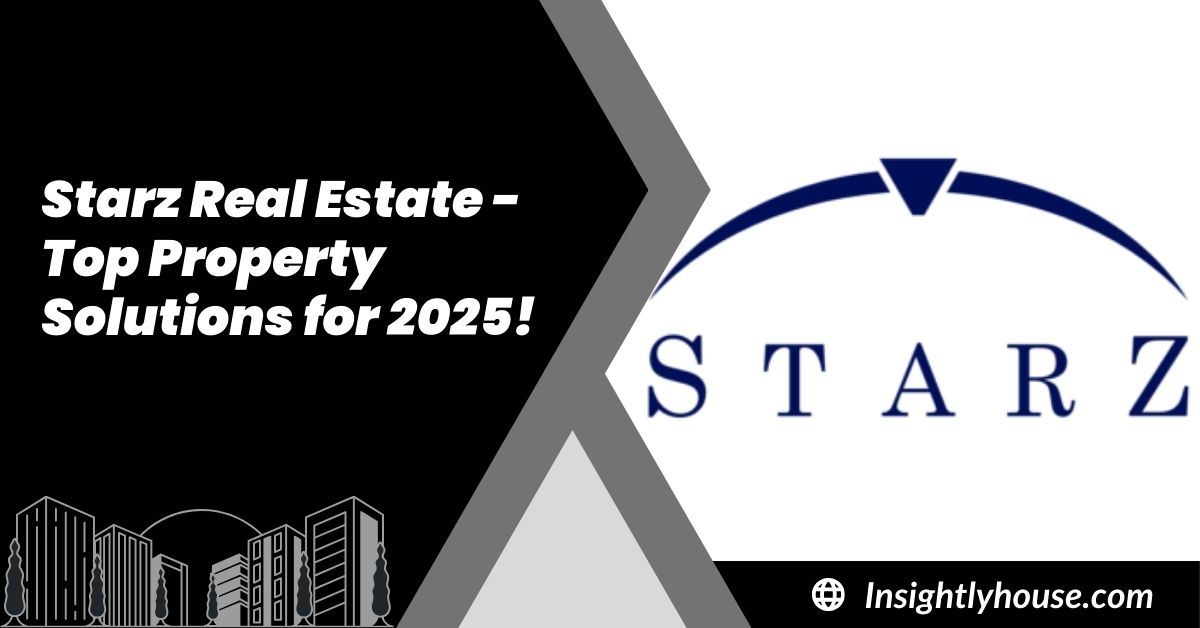 Starz Real Estate - Top Property Solutions for 2025!