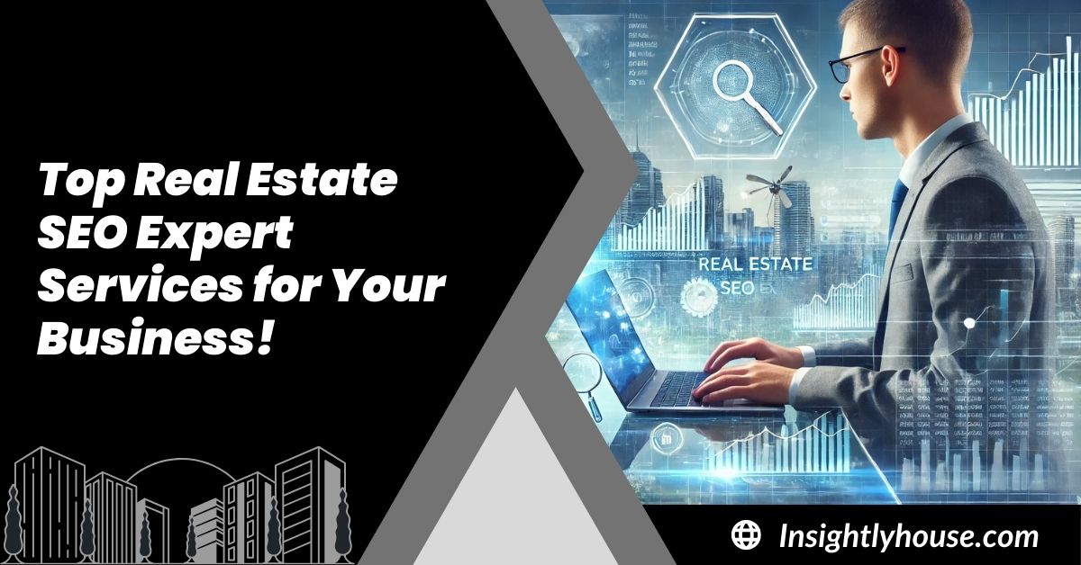 Top Real Estate SEO Expert Services for Your Business!